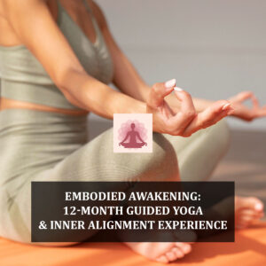 Embodied Awakening: 12-Month Guided Yoga & Inner Alignment Experience